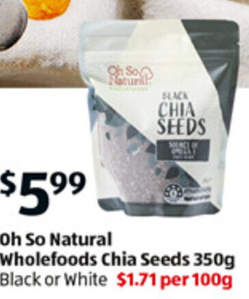 Oh So Natural Wholefoods Chia Seeds 350g Black or White offer at ALDI