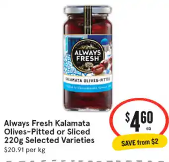 IGA Always Fresh Kalamata Olives-Pitted or Sliced 220g offer