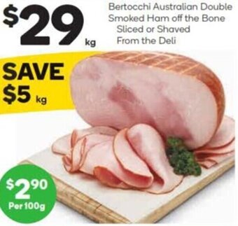 Woolworths Bertocchi Australian Double Smoked Ham off the Bone Sliced or Shaved From the Deli offer