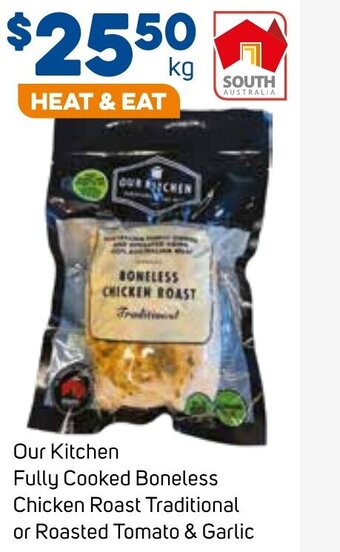 Foodland Our Kitchen Fully Cooked Boneless Chicken Roast Traditional or Roasted Tomato & Garlic offer