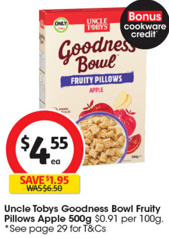 Coles Uncle Tobys Goodness Bowl Fruity Pillows Apple 500g $0.91 per 100g. *See page 29 for T&Cs offer