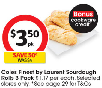 Coles Coles Finest by Laurent Sourdough Rolls 3 Pack $1.17 per each. Selected stores only. *See page 29 for T&Cs offer
