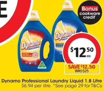 Coles Dynamo Professional Laundry Liquid 1.8 Litre $6.94 per litre. *See page 29 for T&Cs offer