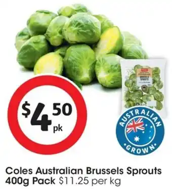 Coles Coles Australian Brussels Sprouts 400g Pack $11.25 per kg offer