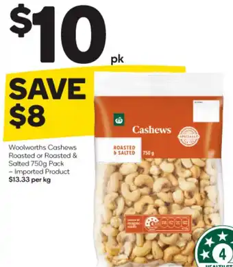 Woolworths Woolworths Cashews Roasted or Roasted & Salted 750g Pack - Imported Product $13.33 per kg offer