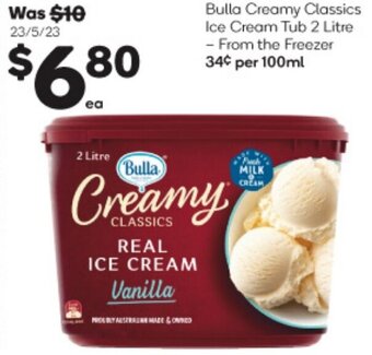 Woolworths Bulla Creamy Classics Ice Cream Tub 2 Litre - From the Freezer 34¢ per 100ml offer