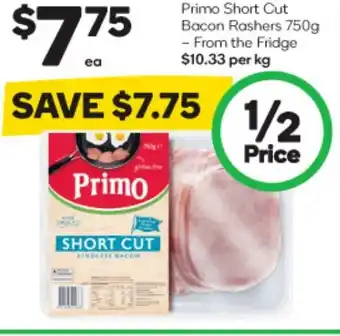 Woolworths Primo Short Cut Bacon Rashers 750g - From the Fridge $10.33 per kg offer