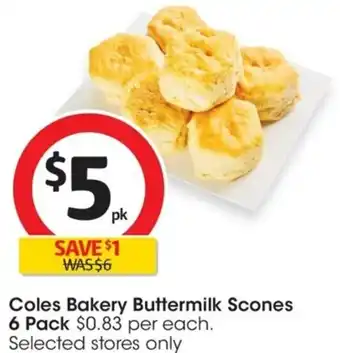 Coles Coles Bakery Buttermilk Scones 6 Pack $0.83 per each. Selected stores only offer