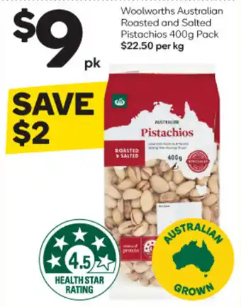 Woolworths Woolworths Australian Roasted and Salted Pistachios 400g Pack $22.50 per kg offer