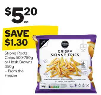 Woolworths Strong Roots Chips 500-750g or Hash Browns 350g offer