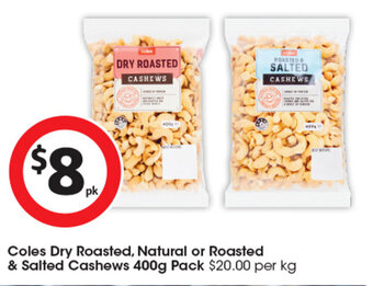 Coles Coles Dry Roasted, Natural or Roasted & Salted Cashews 400g Pack offer