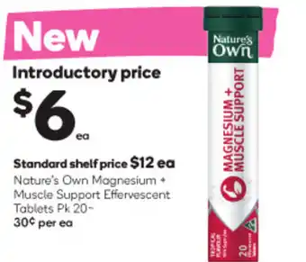 Woolworths Standard shelf price $12 ea Nature's Own Magnesium + Muscle Support Effervescent Tablets Pk 20-30€ per ea offer