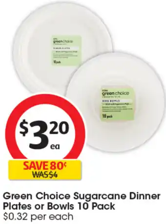 Coles Green Choice Sugarcane Dinner Plates or Bowls 10 Green Choice Sugarcane Dinner Plates or Bowls 10 Pack $0.32 per each offer