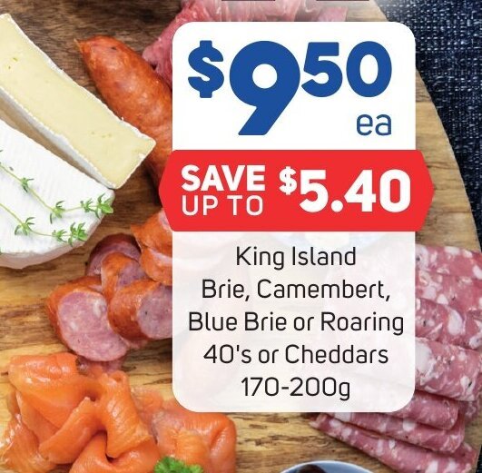 King Island Brie, Camembert, Blue Brie or Roaring 40's or Cheddars 170