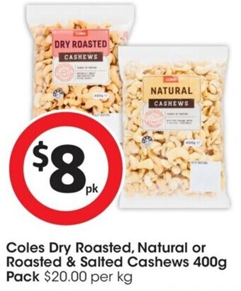 Coles Coles Dry Roasted, Natural or Roasted & Salted Cashews 400g Pack offer