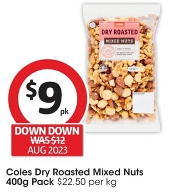 Coles Coles Dry Roasted Mixed Nuts 400g Coles Dry Roasted Mixed Nuts 400g Pack $22.50 per kg offer