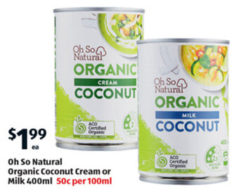 ALDI Oh So Natural Organic Coconut Cream or Milk 400ml offer