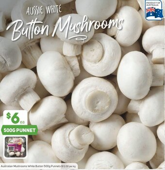 Foodland Australian Mushrooms White Button 500g Australian Mushrooms White Button 500g Punnets $12.00 per kg offer
