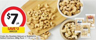 Coles Dry Roasted, Natural or Roasted & Salted Cashews 400g Pack
