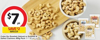 Coles Coles Dry Roasted, Natural or Roasted & Salted Cashews 400g Pack offer
