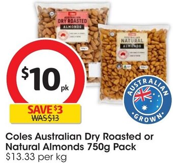 Coles Coles Australian Dry Roasted or Natural Almonds 750g Pack offer