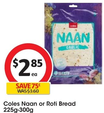 Coles Coles Naan or Roti Bread 225g-300g offer
