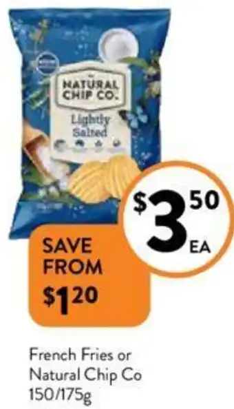 Foodworks French Fries or Natural Chip Co 150/175g offer