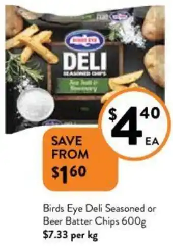 Foodworks Birds Eye Deli Seasoned or Beer Batter Chips 600g offer