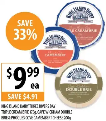Supabarn KING ISLAND DAIRY THREE RIVERS BAY TRIPLE CREAM BRIE 175g, CAPE WICKHAM DOUBLE BRIE & PHOQUES COVE CAMEMBERT CHEESE 200g offer