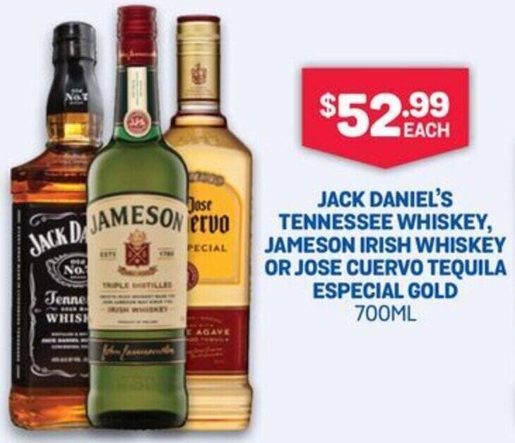 JACK DANIEL'S TENNESSEE WHISKEY, JAMESON IRISH WHISKEY OR JOSE CUERVO