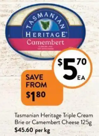 Foodworks Tasmanian Heritage Triple Cream Brie or Camembert Cheese 125g offer