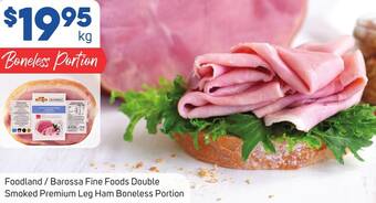 Foodland Foodland / Barossa Fine Foods Double Smoked Premium Leg Ham Boneless Portion offer