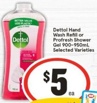 IGA Dettol Hand Wash Refill or Profresh Shower Gel 900-950mL offer