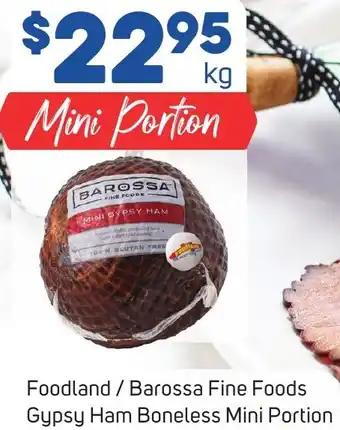 Foodland Foodland / Barossa Fine Foods Gypsy Ham Boneless Mini Portion offer