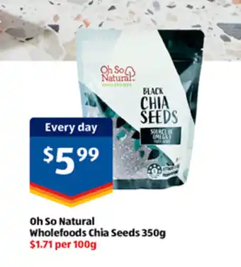 ALDI Oh So Natural Wholefoods Chia Seeds 350g $1.71 per 100g offer