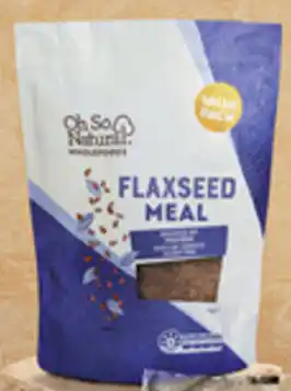 Oh so Natural FLAXSEED MEAL