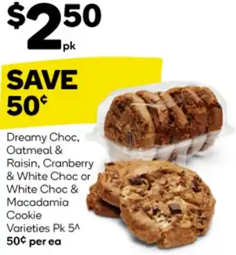 Woolworths Dreamy Choc, Oatmeal & Raisin, Cranberry & White Choc or White Choc & Macadamia Cookie Varieties Pk 5 offer
