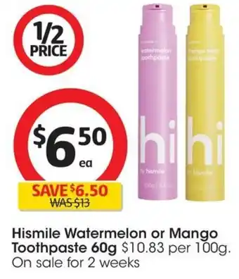Coles Hismile Watermelon or Mango Toothpaste Hismile Watermelon or Mango Toothpaste 60g $10.83 per 100g. On sale for 2 weeks offer