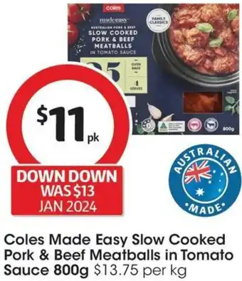 Coles Coles Made Easy Slow Cooked Pork & Beef Meatballs in Tomato Sauce 800g offer
