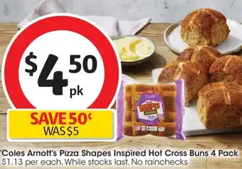 Coles Coles Arnott's Pizza Shapes Inspired Hot Cross Buns 4 Pack offer