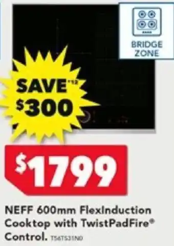 Harvey Norman NEFF 600mm FlexInduction Cooktop with TwistPadFire Control offer