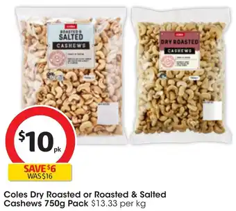 Coles Coles Dry Roasted or Roasted & Salted Cashews 750g Pack offer