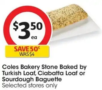 Coles Coles Bakery Stone Baked by Turkish Loaf, Ciabatta Loaf or Sourdough Baguette offer