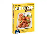 Air Fryer Express: 60 Delicious Recipes for Dinners, Snacks & School Lunches
