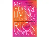 My Year of Living Vulnerably - Rick Morton