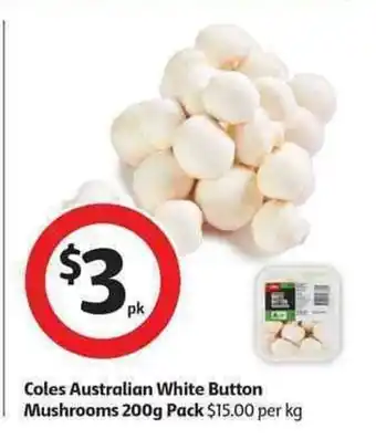 Coles Coles Australian White Button Mushrooms 200g Pack offer