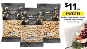 Drakes Drakes Dry Roasted, Salted or Raw Cashews 500g offer