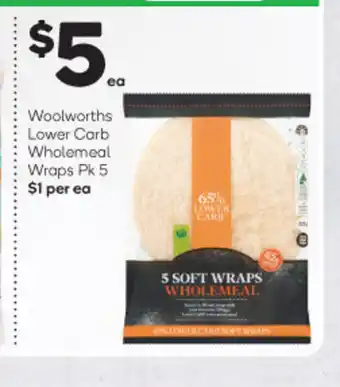 Woolworths Woolsworths Lower Carb Wholemeal Wraps Pk 5 offer