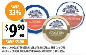 Supabarn KING ISLAND DAIRY THREE RIVERS BAY TRIPLE CREAM BRIE 175g, CAPE WICKHAM DOUBLE BRIE & PHOQUES COVE CAMEMBERT CHEESE 200g offer