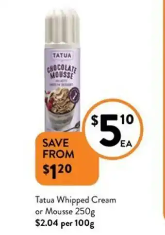 Foodworks Tatua Whipped Cream or Mousse 250g offer